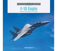 F-15 Eagle: McDonnell Douglas Strike Fighter (Legends of Warfare: Aviation Series): 62 (Legends of Warfare: Aviation, 62)