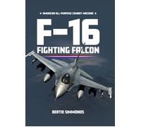 F-16 Fighting Falcon: American All-Purpose Combat Machine