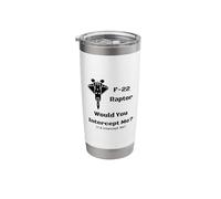 F-22 Raptor: Would You Intercept Me? Stainless Steel Insulated Tumbler