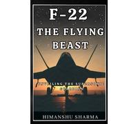 F-22: THE FLYING BEAST: UNVEILING THE SUPERSONIC GUARDIAN