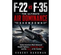 F-22 vs F-35: The Ultimate Air Dominance Showdown: Inside America’s Most Advanced Stealth Fighters-Technology, Power, and the Future of Air Combat