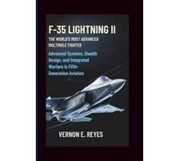 F-35 Lightning II: The World’s Most Advanced Multirole Fighter: Advanced Systems, Stealth Design, and Integrated Warfare in Fifth-Generation Aviation