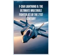 F-35B Lightning II: The Ultimate Multirole Fighter Jet of the 21st Century: A Detailed Look at Its Stealth, Speed, Maneuverability, and Combat Superiority in Modern Warfare