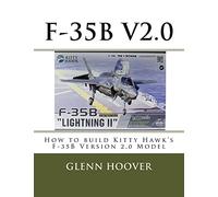F-35B V2.0: How to build Kitty Hawk's F-35B Version 2.0 Model: Volume 5 (A Glenn Hoover Model Build Instruction Series - Color Interior)