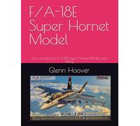 F/A-18E Super Hornet Model: How to build the F/A-18E Super Hornet Model from Meng (A Glenn Hoover Model Build Instruction Series - Color Interior)
