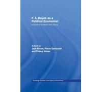 F.A. Hayek as a Political Economist: Economic Analysis and Values (Routledge Studies in the History of Economics)