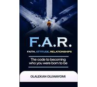 F.A.R.: The code to becoming who you were born to be