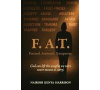 F. A.T. Focused. Anointed. Transparent.: God Can Lift The Weights We Were Never Meant To Carry