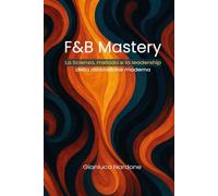 F&B Mastery: La scienza, metodo e la leadership della ristorazione moderna