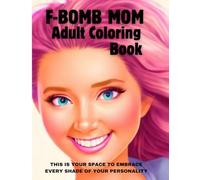 F-Bomb Mom Adult Coloring Book: A Funny Sweary Coloring Book for Moms | Relax, Laugh & Let That Sh*t Go | Stress Relief, Sassy Affirmations & Self ... woman, mom, sister or friend in your life