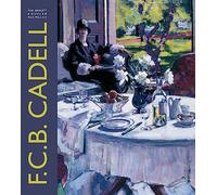 F.C.B. Cadell: The Life and Works of a Scottish Colourist 1883-1937