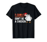 F-caw-f Don’t Be A Chicken Funny Grumpy Face Office Coworker T-Shirt
