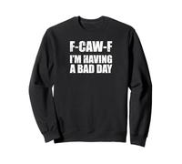 F-CAW-F Im Having a Bad Day Fun Bold Attitude Quote Sweatshirt