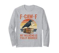 F-Caw-F My Weekend is Fully Booked Weekend Humor Long Sleeve T-Shirt
