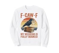 F-Caw-F My Weekend Is Fully Booked Weekend Humor Sweatshirt