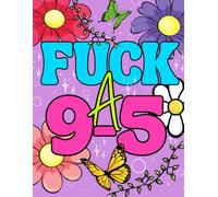 “F*ck A 9 to 5” Motivational Notebook: 100 Paged Lined Journal For Creatives, Entrepreneurs, and Rebels/Bold Feminine Stationary/Manifestation & Mindset Gift