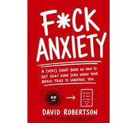 F*ck Anxiety: A (very) short book on how to get sh*t done even when your brain tries to sabotage you. (My mental health is sh*t)