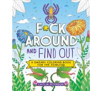 F*ck Around and Find Out : A Sweary Coloring Book for the Fearless