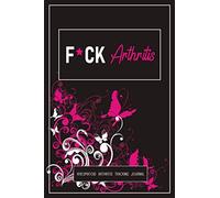 F*ck Arthritis: A Pain & Symptom Tracking Journal for Rheumatoid Arthritis