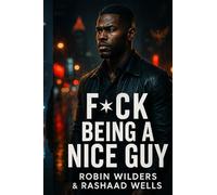 F*CK BEING A NICE GUY: The Rise of a Man Who Finally Stopped Apologizing: 1 (The Power & Consequence Series)