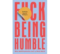 F*ck Being Humble : Why Self-Promotion Isn’t a Dirty Word