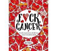 F*ck Cancer: A totally inappropriate self-affirming adult coloring book: Volume 4
