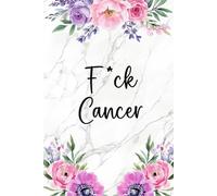 F*ck cancer: Journal To Record Daily Chemotherapy Medications, Sleep, Energy, Meals And Feelings For Chemo