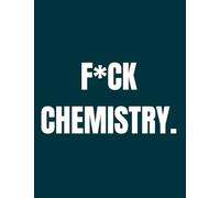 F*ck Chemistry: A Premium College Ruled Lined Notebook for Students
