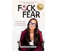 F*ck Fear: How to Ditch Doubt, Trust Yourself, and Live Unapologetically