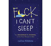 F*ck, I Can't Sleep: An Insomniac's Journal to Put Your Worries to Bed