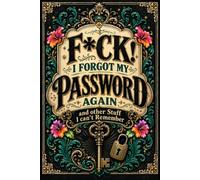 F*ck I Forgot My Password Again and other Stuff I can't Remember: Internet Account Password Book for Websites, Usernames, Emails, Login Details, and Notes