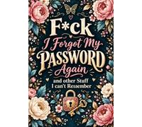 F*ck I Forgot My Password Again and other Stuff I can't Remember: Website Login & Password Record Book for Online Accounts, Emails, Usernames, and Notes
