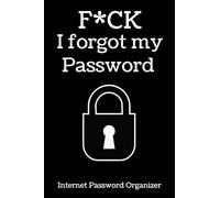 F*ck I forgot my Password: Internet Password Book Organizer with Alphabetical Tabs. Easily Track Websites, Usernames, Passwords and More.