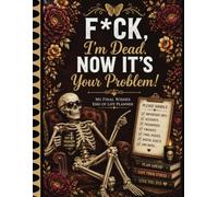 F*ck! I’m Dead. Now It’s Your Problem!: The End-of-Life Planner Record Book provides a complete record of your essential information.