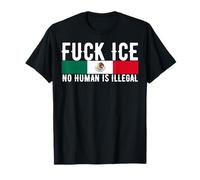 F ck Ice No Human Is Illegal Funny Mexico T-Shirt