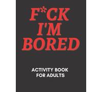 F*ck I'm Bored! Activity Book For Adults: Big Word Search Puzzle Book No Duplicates Word Largest Word Search Book With Over 1000 Word Search Puzzles for Seniors, Adults and all other Puzzle Fans