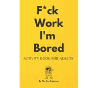 F*ck I'm Bored Activity Book For Adults: The Ultimate Brain Health Puzzle Book for Adults, Maze game, Crosswords, Sudoku, Hangman, Word Search, ... different games Puzzle Books with solution)