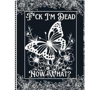 F*ck! I'm Dead Now What?: End-of-Life Record Keep everything your loved ones need to know in one place.