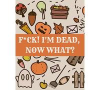 F*ck! I'm Dead, Now What?: planning for death, Everything You Need to Know When I'm Gone will help people you leave behind by making life simpler.