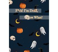 F*ck! I'm Dead, Now What?: planning for death, Everything You Need to Know When I'm Gone will help people you leave behind by making life simpler.