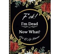 F*ck! I'm Dead Now What?: The End-of-Life Planner Record Book organizes critical information to keep it readily available for your loved ones.