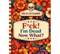 F*ck! I'm Dead, Now What?: The End-of-Life Planner Record Book simplifies finding important information during difficult times.