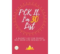F*ck It I’m 30 (Funny Bucket List Journal): Unique 30th Birthday Gift for Men & Women | Humorous, Sarcastic Goal, Idea & Adventures Planner