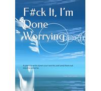 F#ck It, I’m Done Worrying: A place to write down your worries and send them out into the universe.