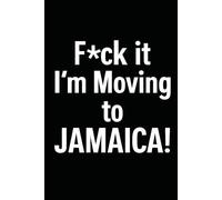 F*ck it I’m Moving to Jamaica! Funny Notebook Journal for Traveling, Friends, New Job, Christmas, Birthday (6 x 9 inch)