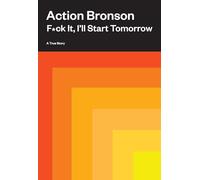 F*ck It, I'll Start Tomorrow: A True Story