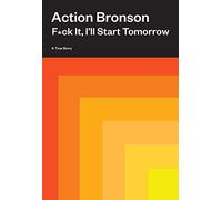 F*ck It, I'll Start Tomorrow: A True Story