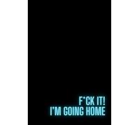 F*ck it! I'm Going Home: Blank Lined Paper Notebook; fun (de)motivation notebook