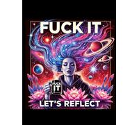 F*ck It, Let's Reflect: A Prompting Journal for Women