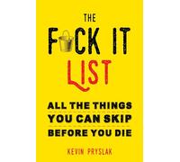 F*ck It List: All The Things You Can Skip Before You Die